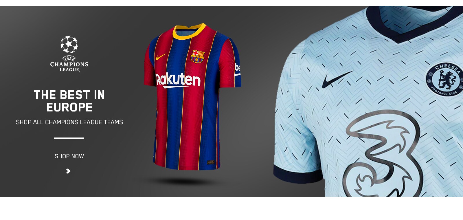 THE BEST IN EUROPE.                                Shop All Champions League Teams.