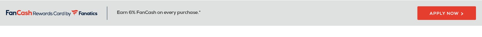 FanCash Rewards Card by Fanatics. Earn 6% FanCash on every purchase!* Apply now. *Subject to credit approval. Minimum monthly payments required.